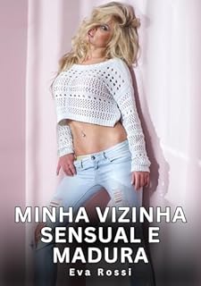 Livro Minha vizinha sensual e madura: Contos Eróticos Explícitos