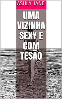 Uma vizinha sexy e com tesão