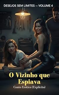 Livro O Vizinho que Espiava: Conto Erótico (Explícito) (Série: Desejos Sem Limites)