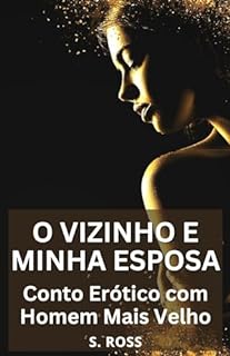 Livro O Vizinho e Minha Esposa: Conto Erótico com Homem Mais Velho