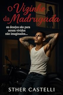 Livro O Vizinho Da Madrugada: Os desejos são para serem vividos não imaginados