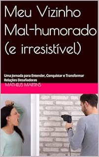 Livro Meu Vizinho Mal-humorado (e irresistível): Uma Jornada para Entender, Conquistar e Transformar Relações Desafiadoras