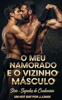 Livro O MEU VIZINHO E O VIZINHO MÁSCULO DO 801 ( - Ciúmes, Dominação e Voyeurismo (Segredos do Condomínio - Livro 02) - Conto erótico gay - Hot gay - livro lgbt)