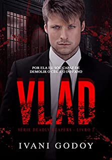 Livro Vlad: Por ela eu sou capaz de demolir o céu e o inferno (Deadly Reapers Livro 2)