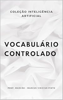 Livro VOCABULÁRIO CONTROLADO PARA DICIONÁRIO DE DADOS: UM GUIA COMPLETO (A INTELIGÊNCIA ARTIFICIAL E O PODER DOS DADOS. Livro 5)