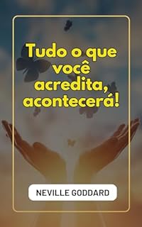 Livro Tudo o que você acredita, acontecerá! (Palestras de Neville Goddard)
