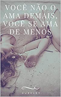 Livro Você não o ama demais: Você se ama de menos.