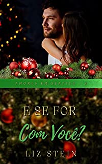 Livro E se for com você? (Amores em Seattle Livro 2)