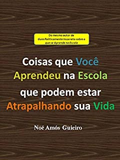 Livro Coisas que você aprendeu na escola que podem estar atrapalhando sua vida