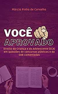 VOCÊ APROVADO - Direito da Criança e do Adolescente (ECA) em questões de concursos públicos e da OAB comentadas