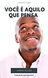 Você é Aquilo que Pensa (Clássicos Eternos)