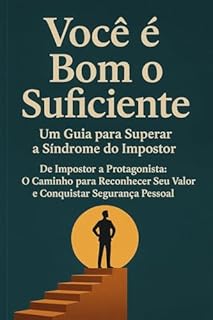Livro Você é Bom o Suficiente: Um Guia para Superar a Síndrome do Impostor: De Impostor a Protagonista: O Caminho para Reconhecer Seu Valor e Conquistar Segurança Pessoal