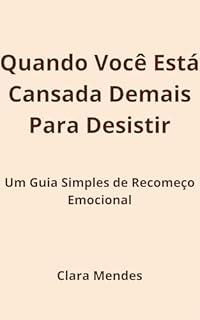 Livro Quando Você Está Cansada Demais Para Desistir: Um Guia Simples de Recomeço Emocional