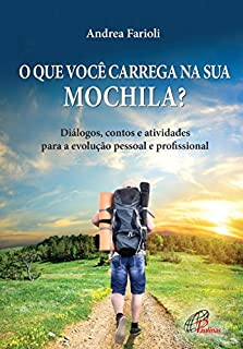 O que você carrega na sua mochila?: Diálogos, contos e atividades para a evolução pessoal e profissional