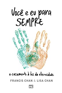 Você e eu para sempre: O casamento à luz da eternidade