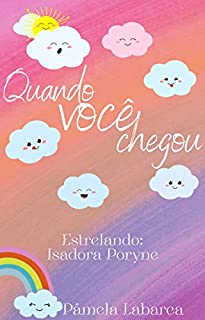 Livro Quando Você Chegou: Estrelando: Isadora Poryne Massafera