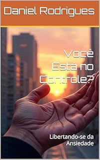 Livro Você Está no Controle? : Libertando-se da Ansiedade