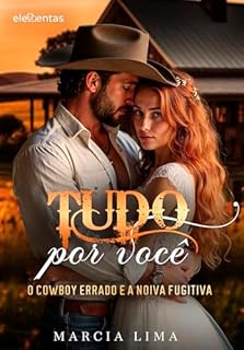 Livro Tudo Por Você: O Cowboy Errado e a Noiva Fugitiva