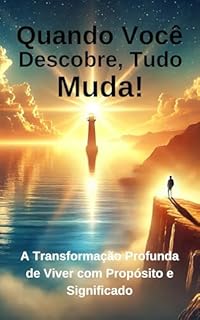 Livro Quando Você Descobre, Tudo Muda!: A Transformação Profunda de Viver com Propósito e Significado