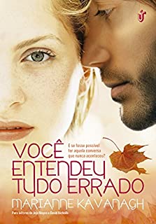 Você entendeu tudo errado: E se fosse possível ter aquela conversa que nunca aconteceu?