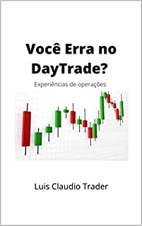 Livro Você Erra no Day Trade?: Experiências de Operações