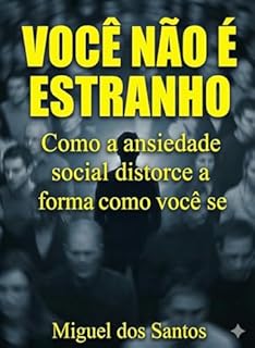 Você não é estranho: Como a ansiedade social distorce a forma como você se vê — e o que fazer para se sentir mais seguro sem forçar extroversão ou “virar outra pessoa".