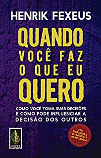 Livro Quando você faz o que eu quero: Como você toma suas decisões e como pode influenciar a decisão dos outros