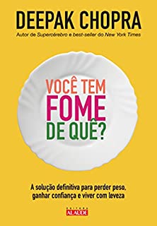 Você tem fome de quê?: A solução definitiva para perder peso, ganhar confiança e viver com leveza