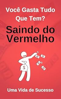 Livro Você Gasta Tudo Que Tem? Saindo do Vermelho: Uma Vida de Sucesso
