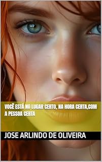 Livro VOCÊ ESTÁ NO LUGAR CERTO, NA HORA CERTA,COM A PESSOA CERTA