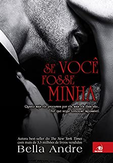 Livro Se você fosse Minha: Quanto mais ele procurava por ela, mais ela dizia que não... Até que negar tornou-se impossível (Bella Andre Livro 5)