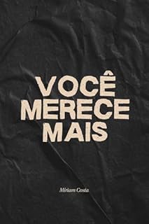Livro Você Merece Mais: Como despertar o poder do merecimento para transformar sua autoestima, autoconfiança, relacionamentos e vida financeira (“Caminhos da ... Guia Prático para uma Vida Plena” Livro 9)