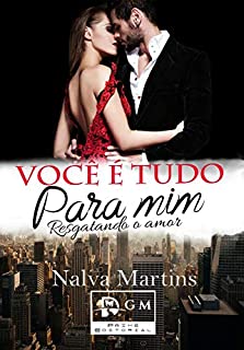 Livro Vocë é Tudo Para Mim: Resgatando o Amor (Amores Improváveis Livro 1)