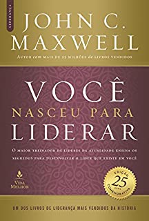 Livro Você nasceu para liderar - edição comemorativa de 25 anos - atualizada e expandida: O maior treinador de líderes da atualidade ensina os segredos para desenvolver o líder que existe em você