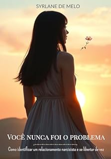 Livro VOCÊ NUNCA FOI O PROBLEMA:: Como identificar um relacionamento narcisista e se libertar de vez