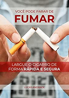 Livro Você Pode Parar de Fumar: Largue o cigarro de forma rápida e segura