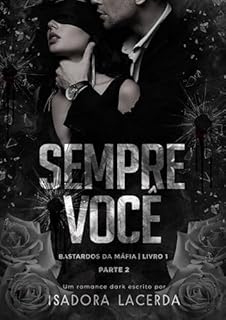 Sempre Você (Parte II): Bastardos Da Máfia Livro 1