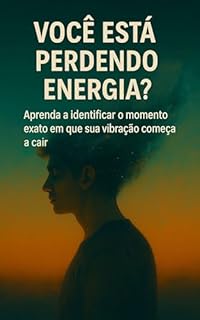 Livro Você Está Perdendo Energia?: Aprenda a identificar o momento exato em que sua vibração começa a cair