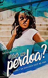 Você me perdoa? (Duologia Você me ama Livro 1)