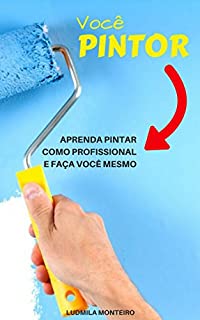 Livro Você Pintor: Aprenda Pintar como Profissional e faça você mesmo