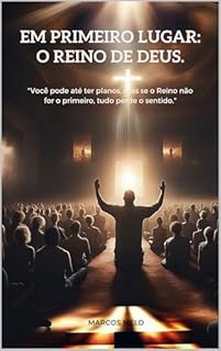 Livro "Você pode até ter planos, mas se o Reino não for o primeiro, tudo perde o sentido.": Em Primeiro Lugar: O Reino de Deus.