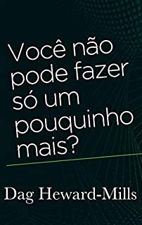 Livro Você Não Pode Fazer Só Um Pouquinho Mais?
