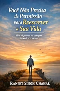 Você Não Precisa de Permissão para Reescrever a Sua Vida