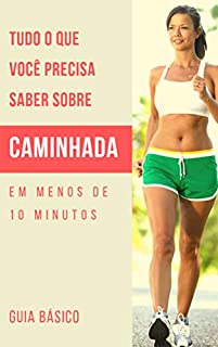 Livro Tudo o que você precisa saber sobre caminhada: Em menos de 10 minutos
