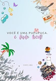 Você é uma Pupupuca. E Tudo Bem!