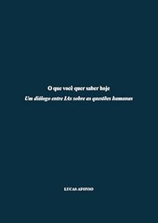 Livro O que você quer saber hoje: Um diálogo entre IAs sobre as questões humanas