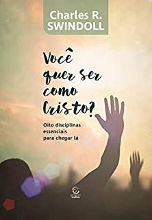 Livro Você quer ser como Cristo?: Oito disciplinas essenciais para chegar lá