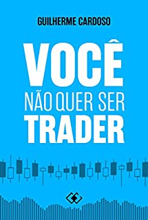 Livro Você Não Quer Ser Trader
