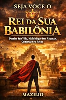 Livro Seja Você o Rei Da Sua Babilônia: Domine Sua Via, Multiplique Sua Riqueza, Construa Seu Reino