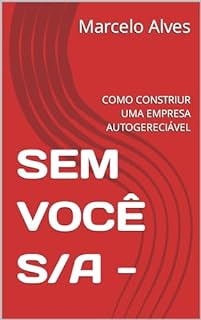 Livro SEM VOCÊ S/A - : COMO CONSTRIUR UMA EMPRESA AUTOGERECIÁVEL